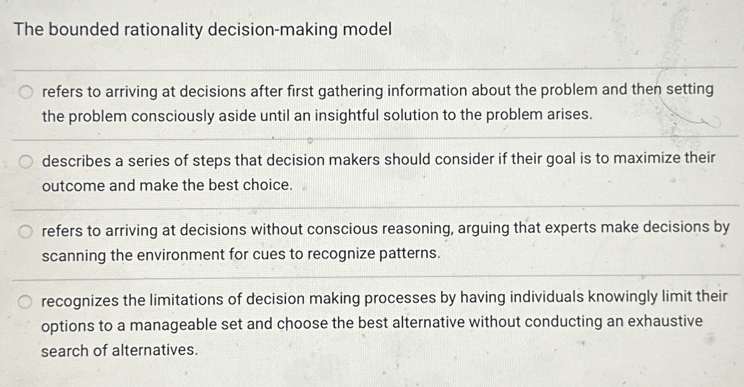  The bounded rationality decision-making model refers to arriving at decisions after