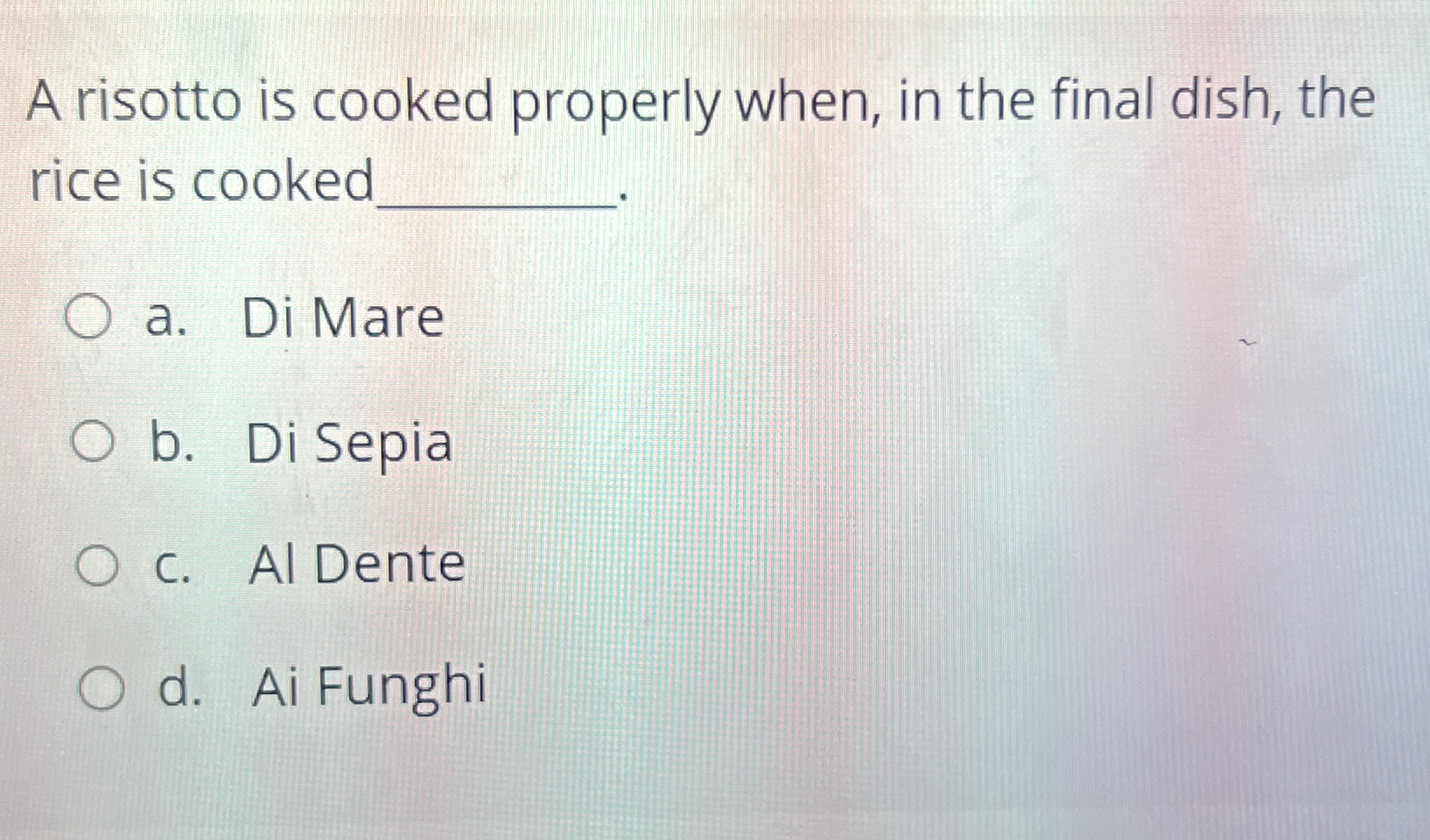  A risotto is cooked properly when, in the final dish, the