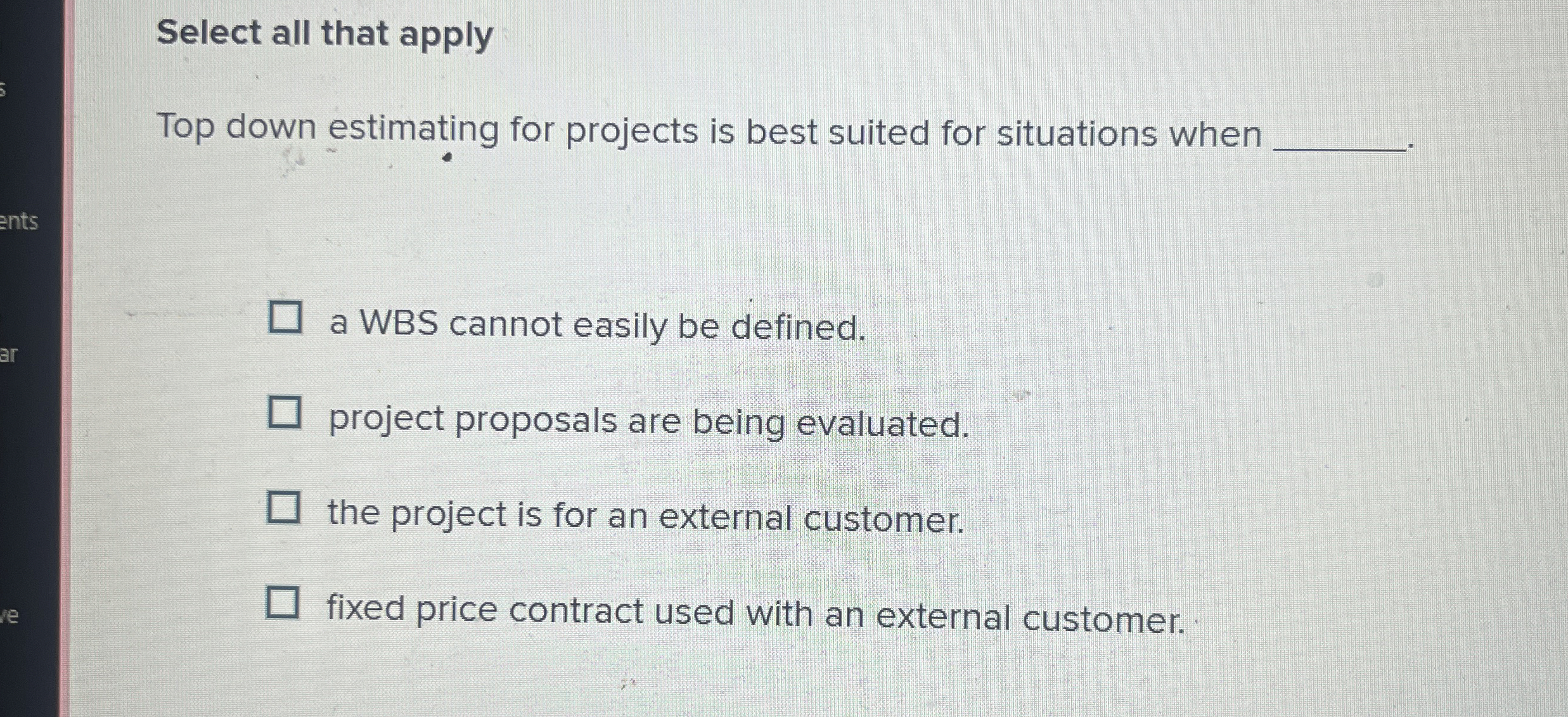  Select all that apply Top down estimating for projects is best