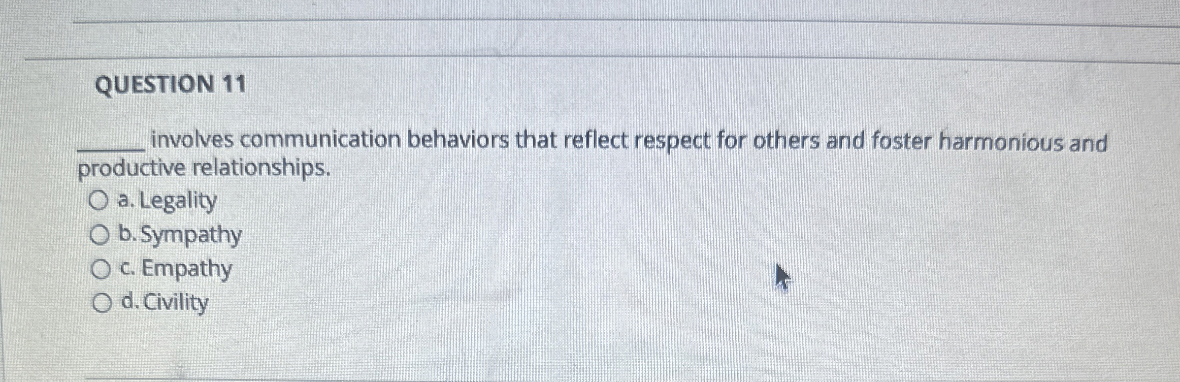  QUESTION 11 involves communication behaviors that reflect respect for others and