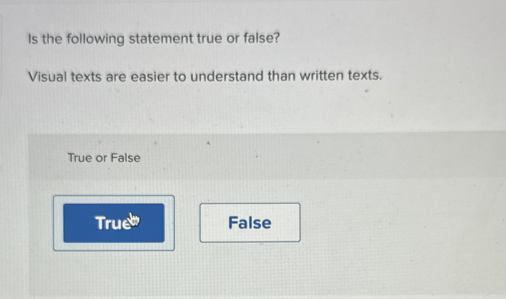  Is the following statement true or false? Visual texts are easier