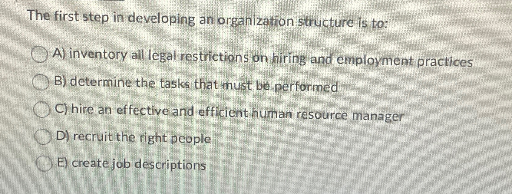  The first step in developing an organization structure is to: A)