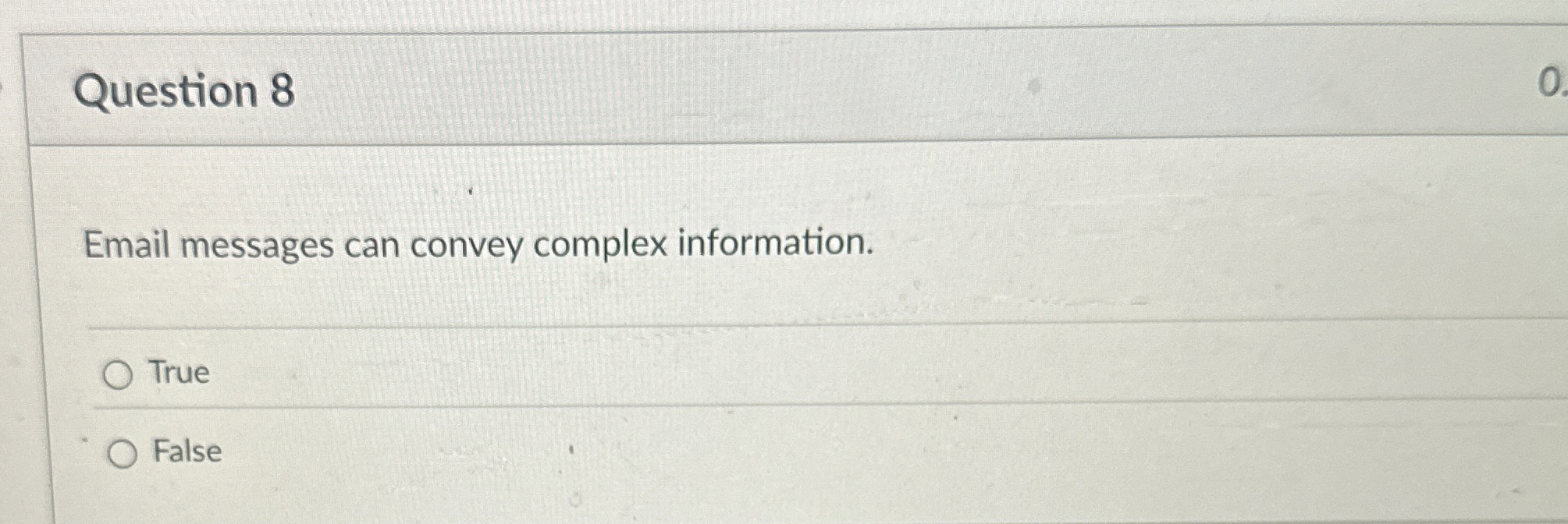  Question 8 Email messages can convey complex information. True False 