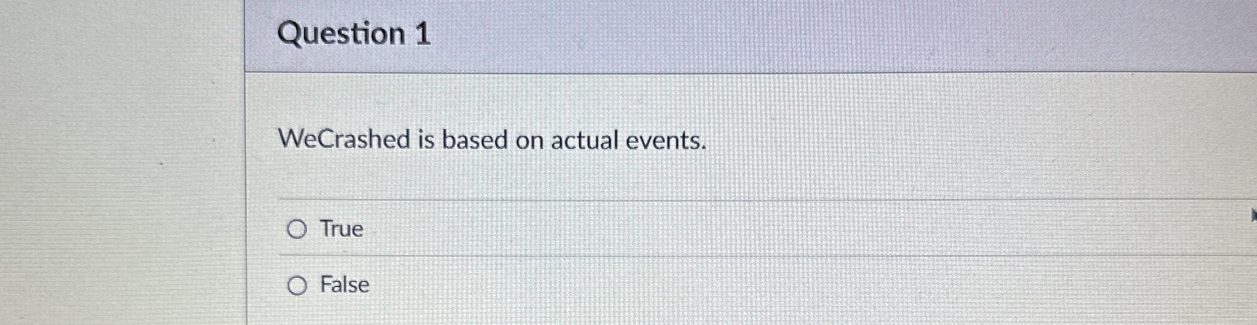  Question 1 WeCrashed is based on actual events. True False 