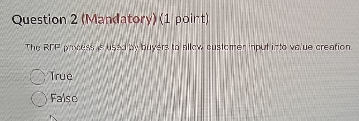  Question 2(Mandatory)(1 point) The RFP process is used by buyers to