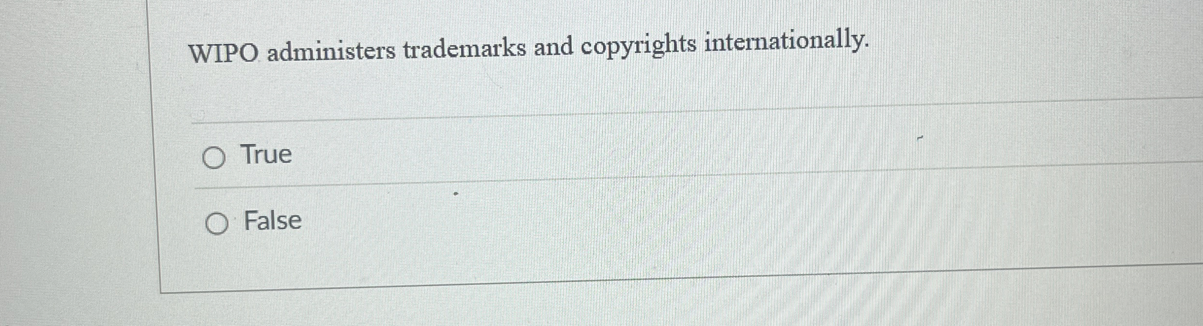  WIPO administers trademarks and copyrights internationally. True False 