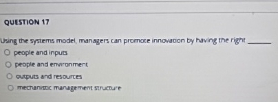  QUESTION 17 Using the systems model, managers can promote innovadon by