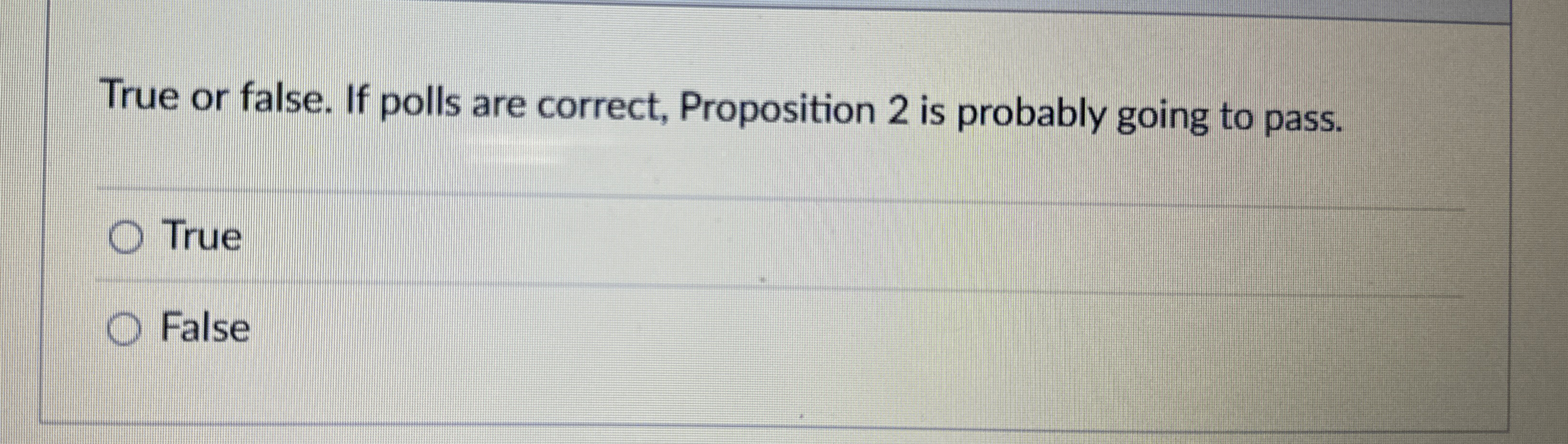  True or false. If polls are correct, Proposition 2 is probably