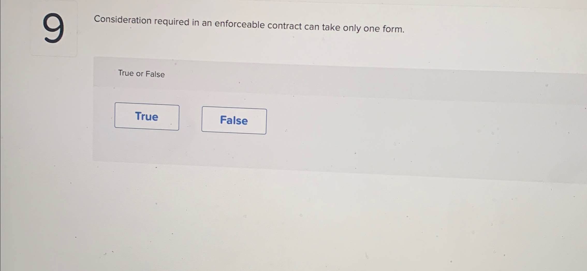  Consideration required in an enforceable contract can take only one form.