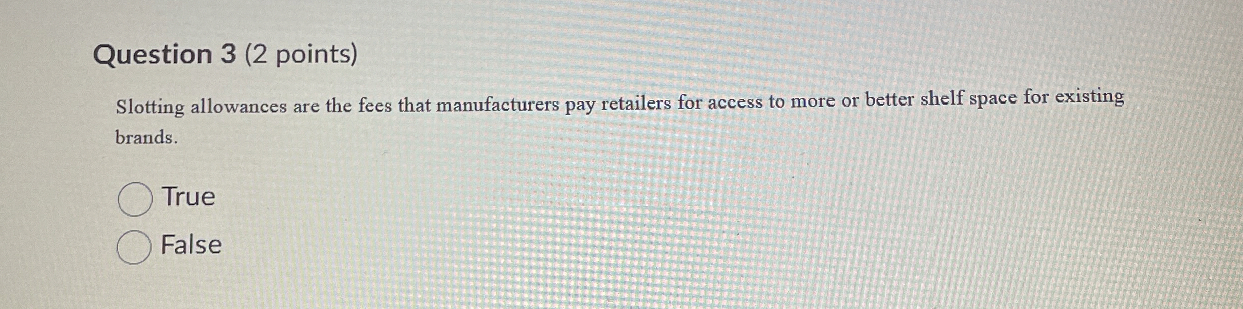  Question 3(2 points) Slotting allowances are the fees that manufacturers pay