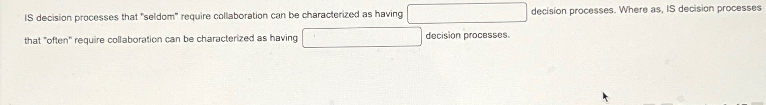  IS decision processes that "seldom" require collaboration can be characterized as