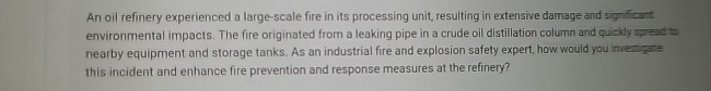  An oil refinery experienced a large-scale fire in its processing unit,