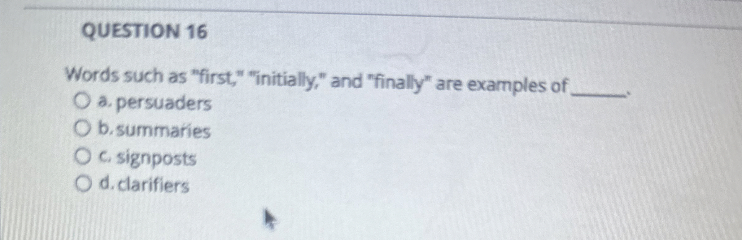  QUESTION 16 Words such as "first," "initially," and "finally" are examples