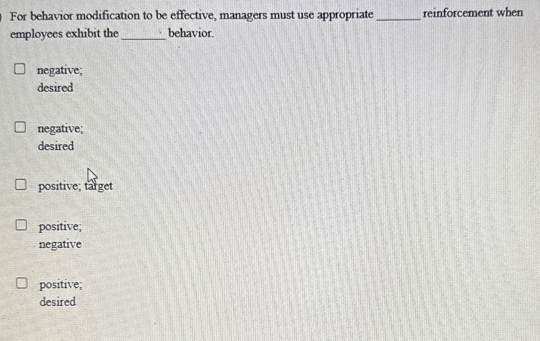  For behavior modification to be effective, managers must use appropriate reinforcement