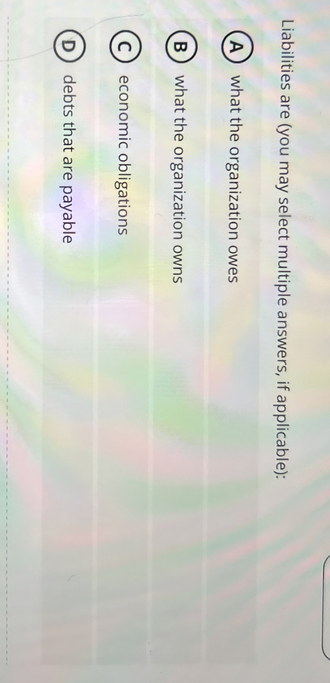  Liabilities are (you may select multiple answers, if applicable): what the