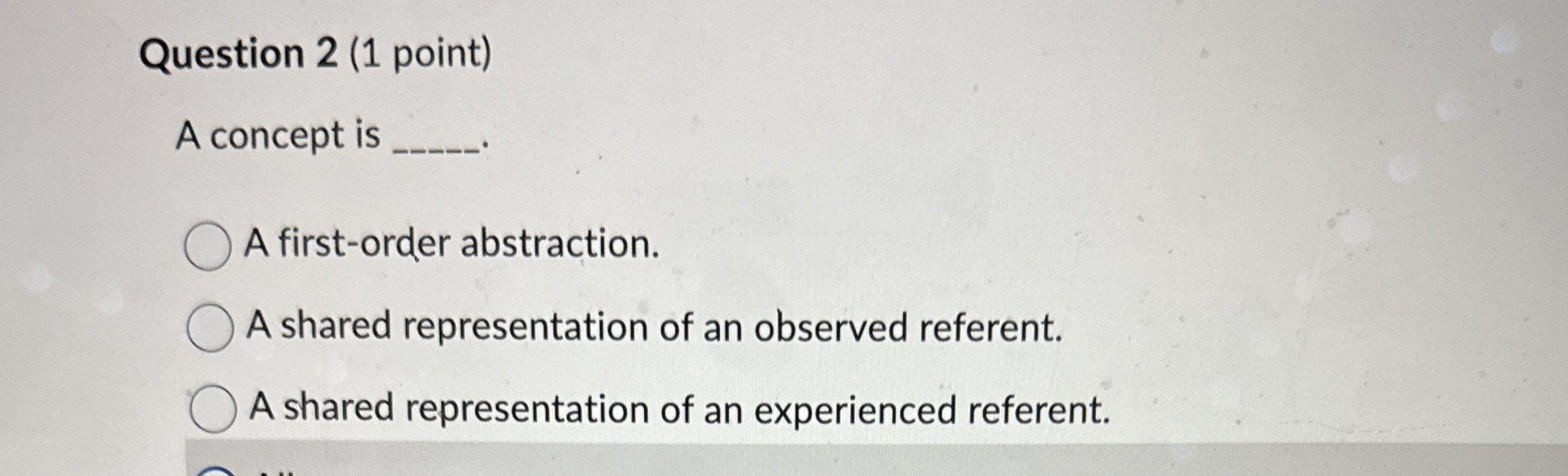 Question 2(1 point) A concept is A first-order abstraction. A shared