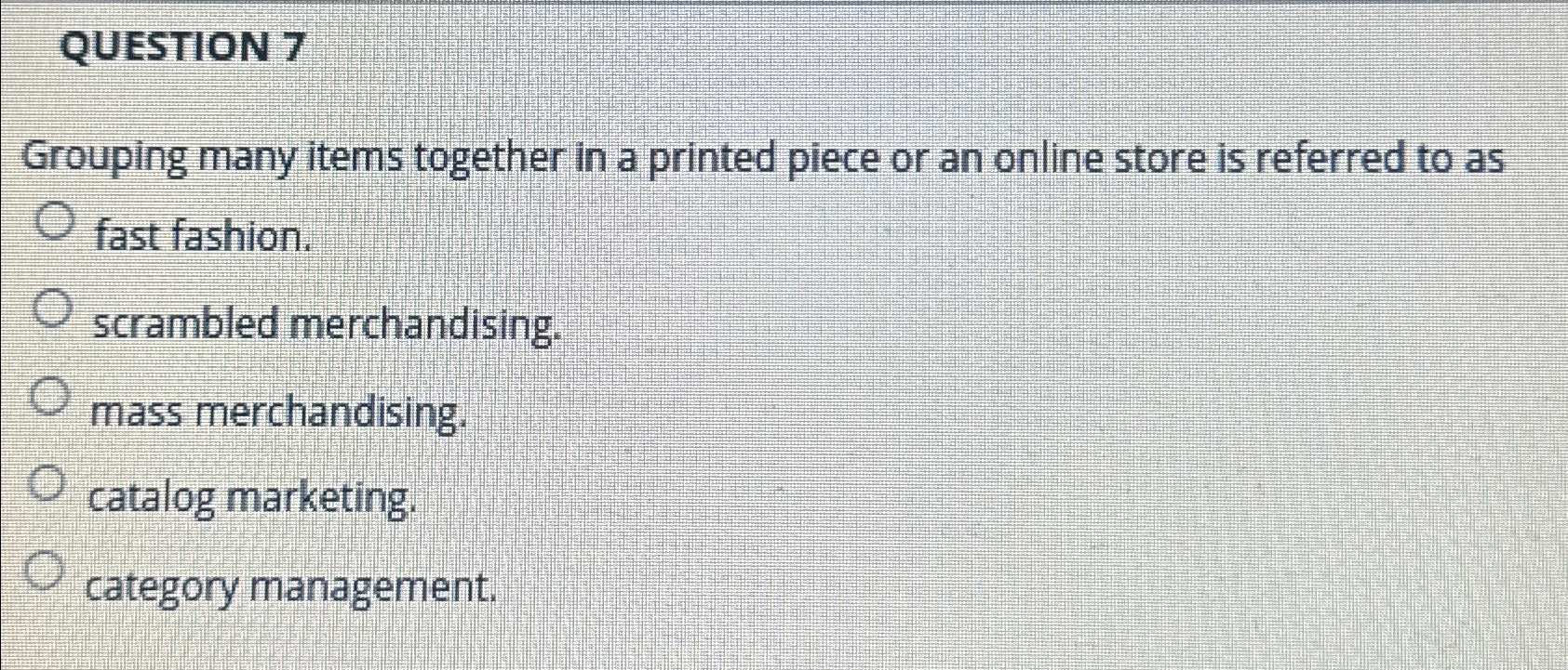  QUESTION 7 Grouping many items together in a printed piece or