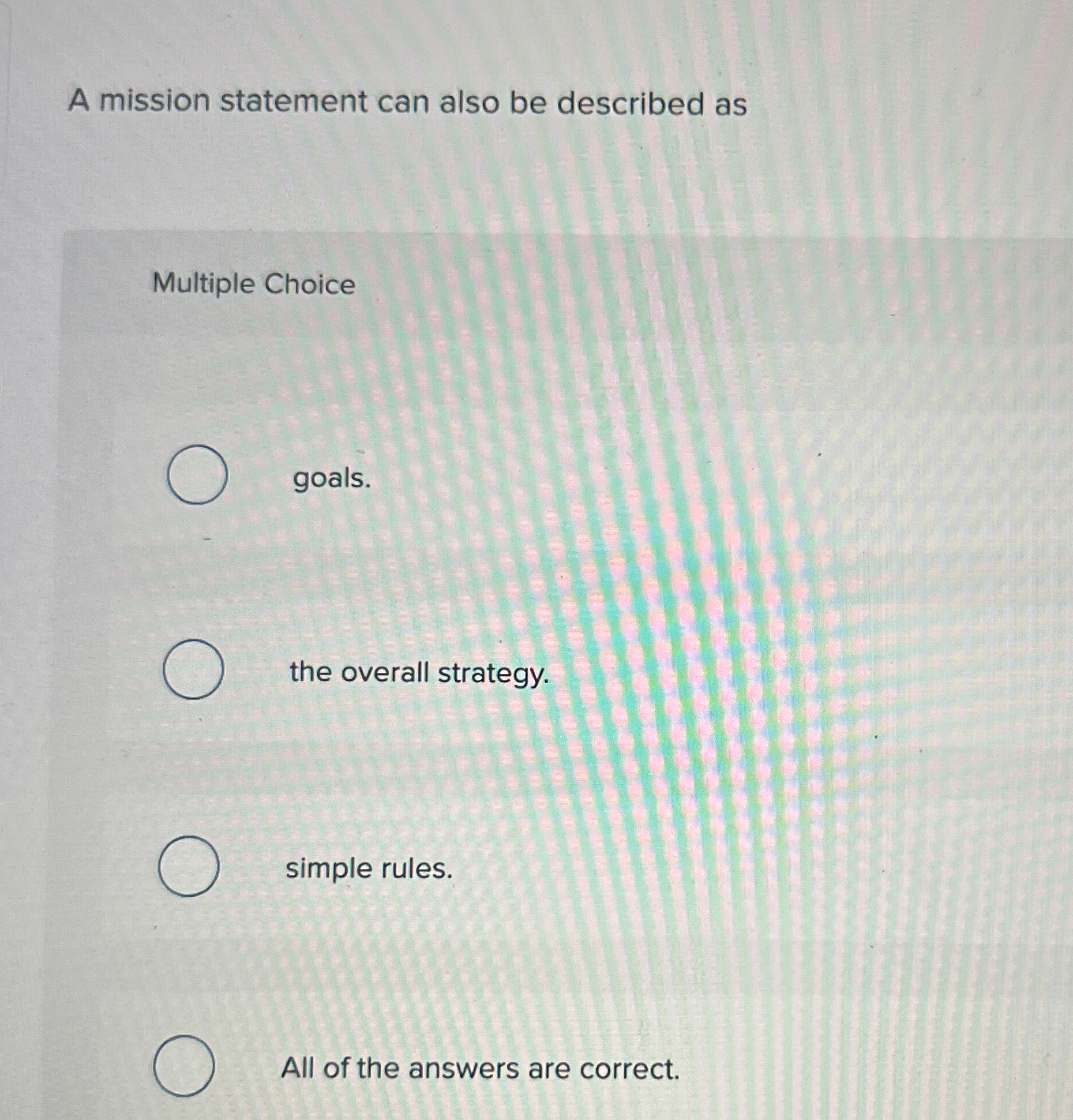  A mission statement can also be described as Multiple Choice goals.