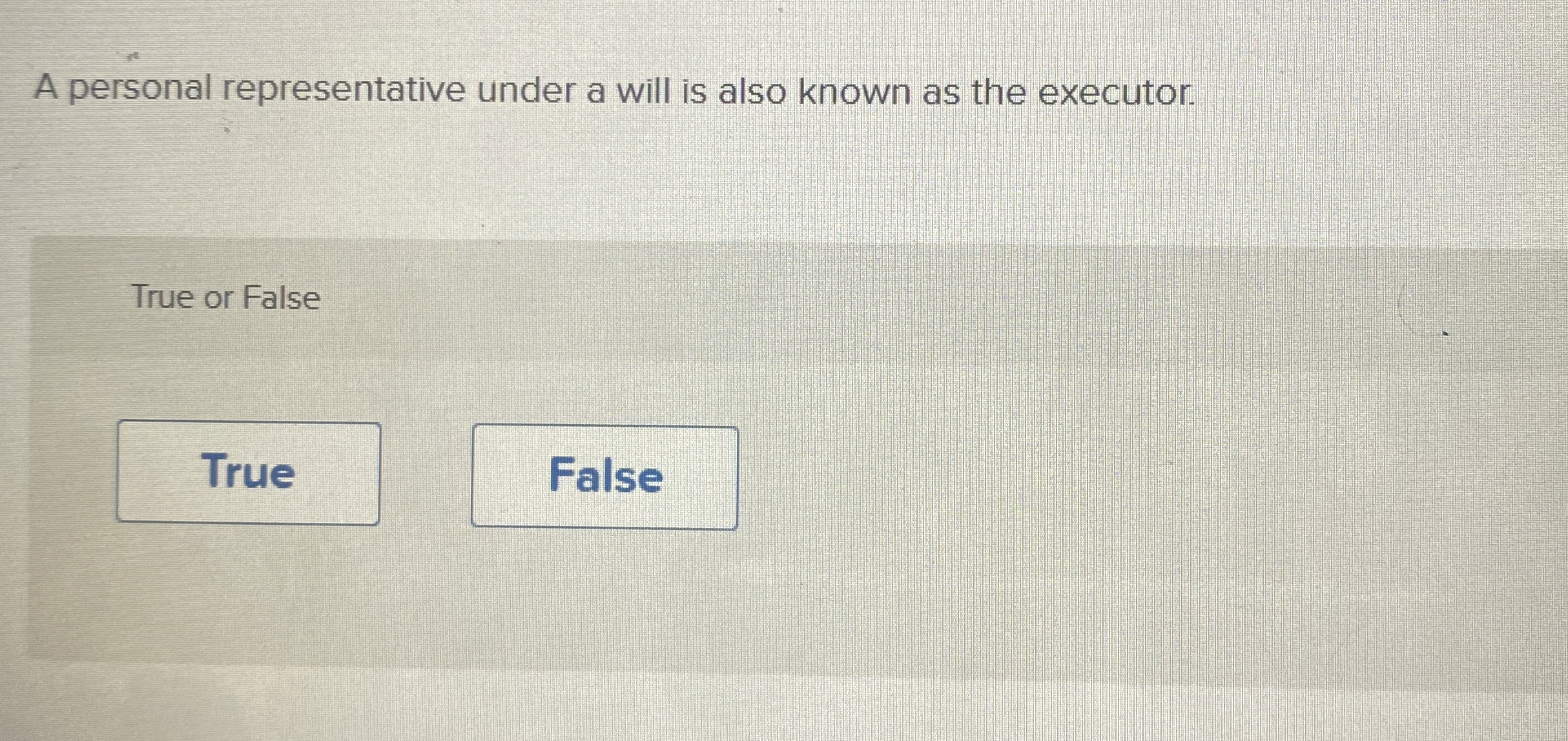  A personal representative under a will is also known as the
