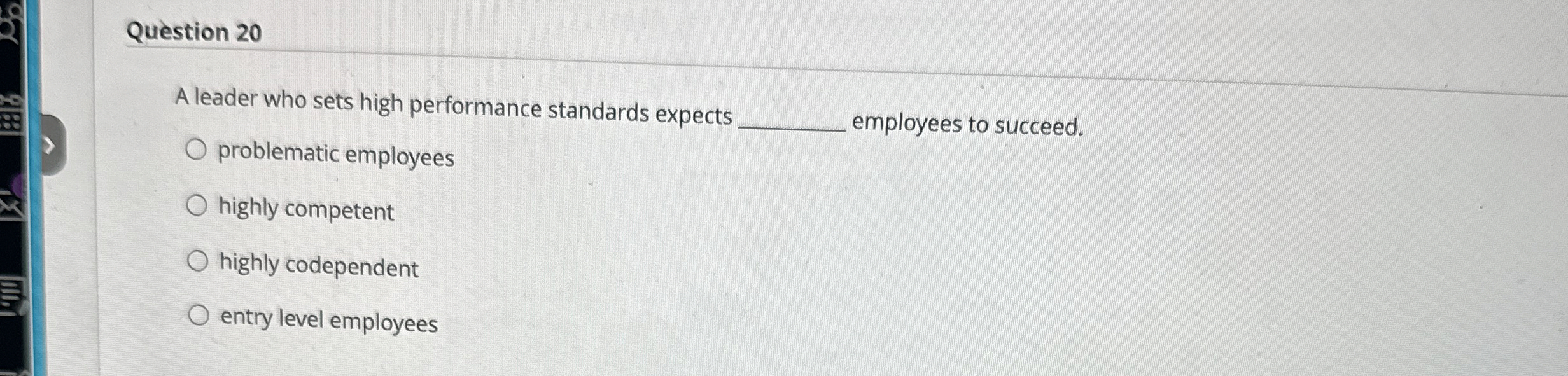  Question 20 A leader who sets high performance standards expects problematic