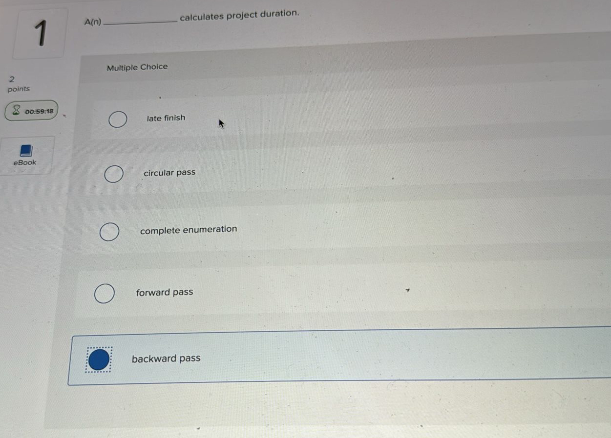  1 A(n)q, calculates project duration. Multiple Choice 2 points 00:59:18 late