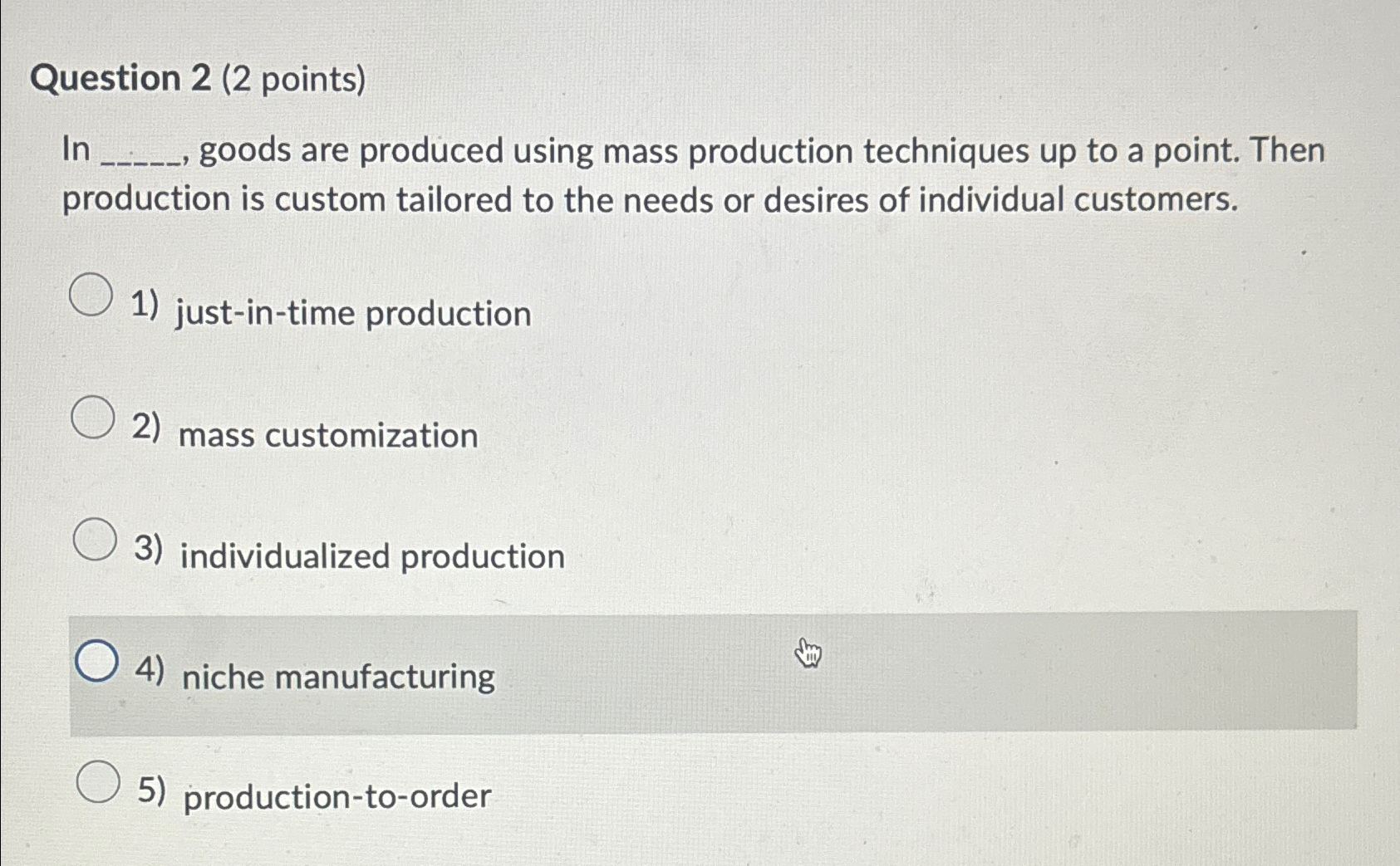  Question 2(2 points) In goods are produced using mass production techniques