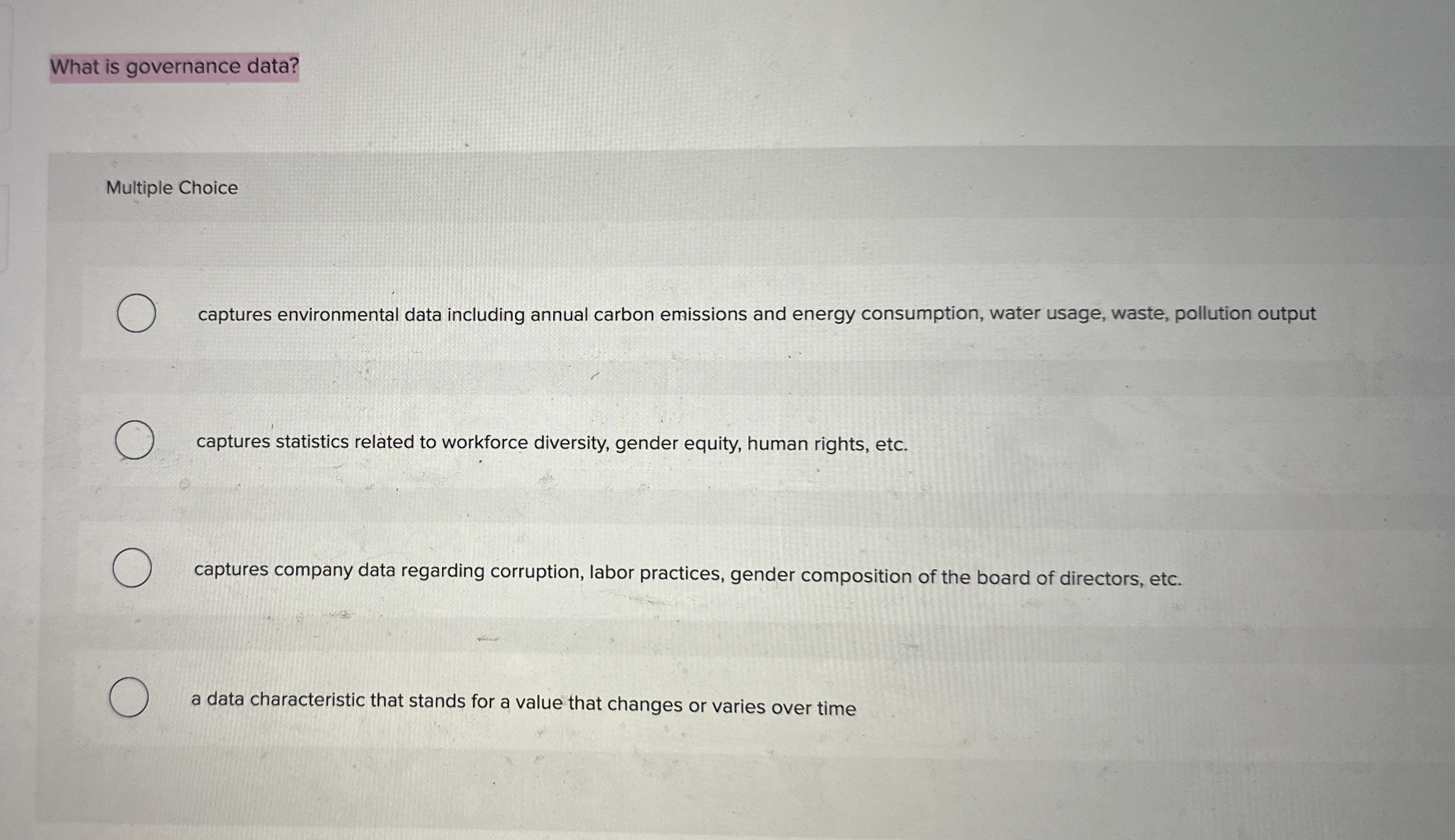  What is governance data? Multiple Choice captures environmental data including annual