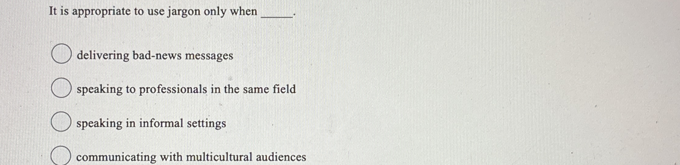  It is appropriate to use jargon only when delivering bad-news messages
