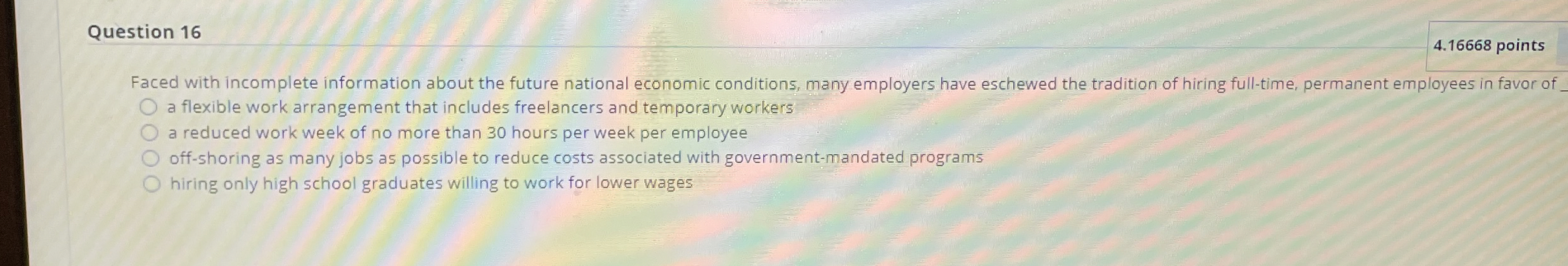  Question 16 4.16668 points Faced with incomplete information about the future