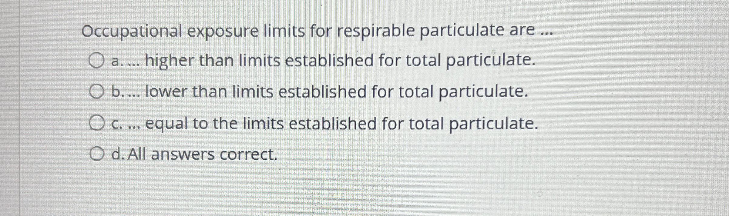  ccupational exposure limits for respirable particulate are ... a.... higher than