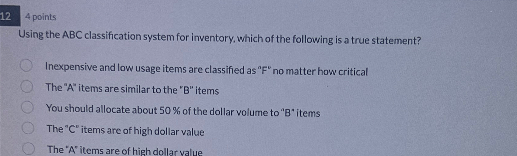  124 points Using the ABC classification system for inventory, which of