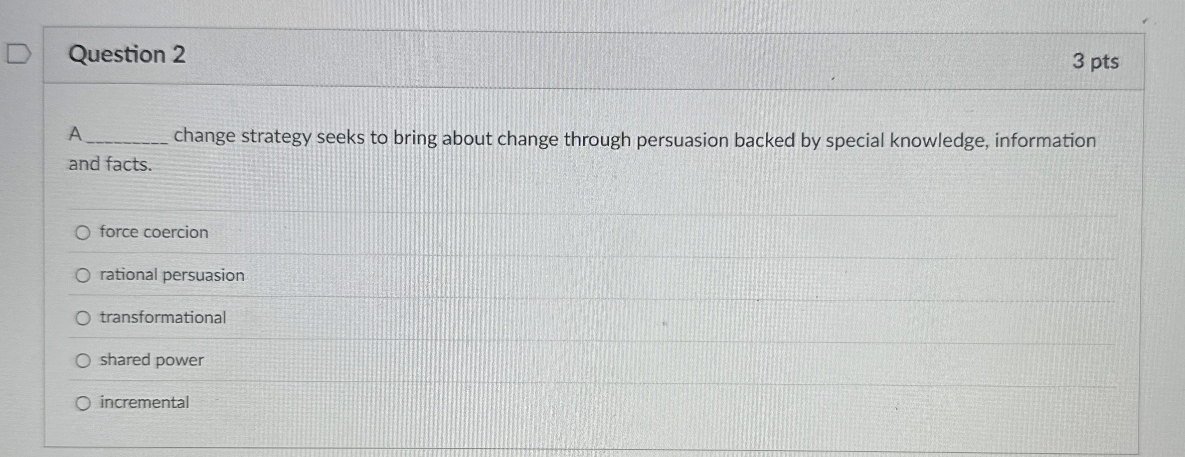  Question 2 A change strategy seeks to bring about change through