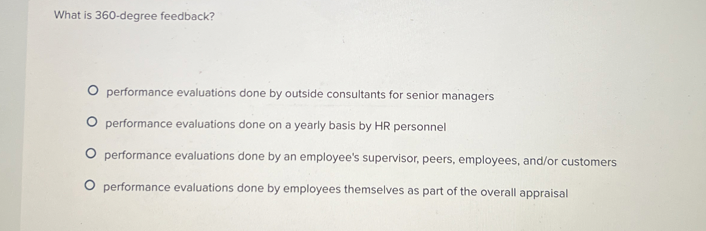 What is 360-degree feedback? performance evaluations done by outside consultants for