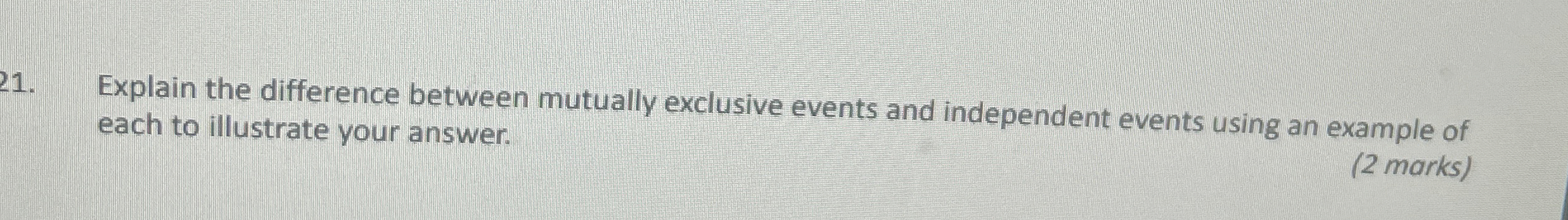  Explain the difference between mutually exclusive events and independent events using