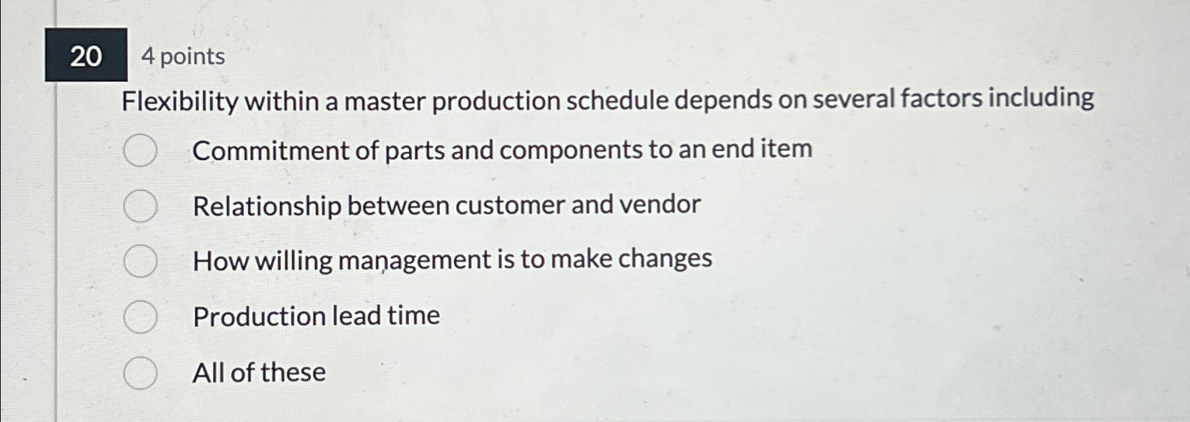  20 4 points Flexibility within a master production schedule depends on