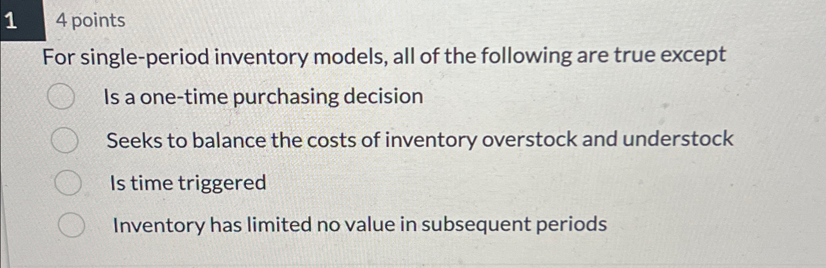  14 points For single-period inventory models, all of the following are