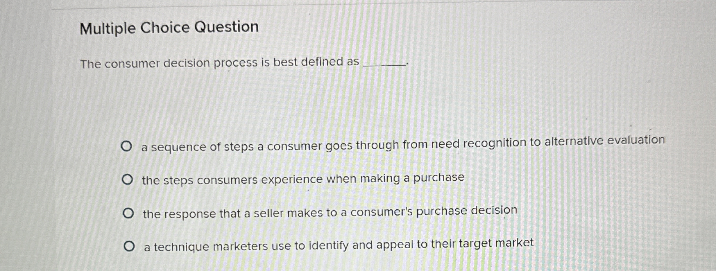  Multiple Choice Question The consumer decision process is best defined as