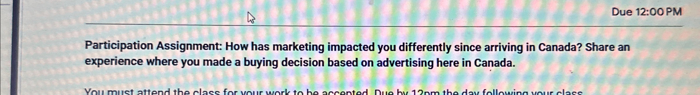  Due 12:00 PM Participation Assignment: How has marketing impacted you differently