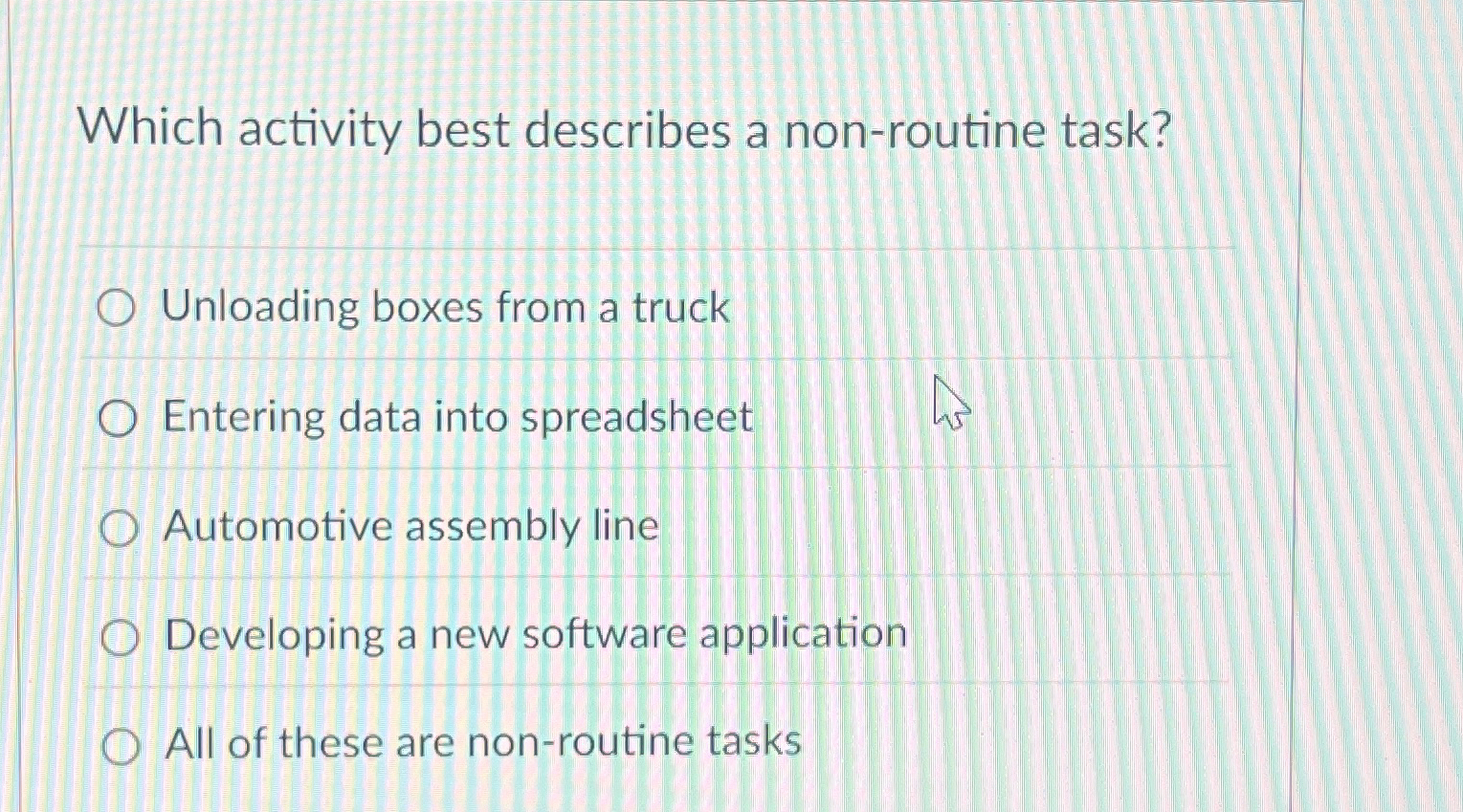  Which activity best describes a non-routine task? Unloading boxes from a