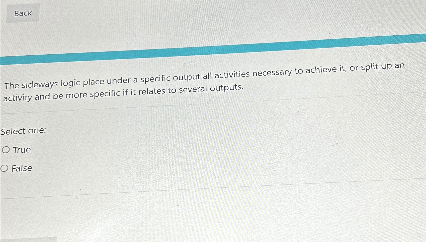  The sideways logic place under a specific output all activities necessary