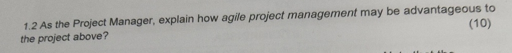  1.2 As the Project Manager, explain how agile project management may