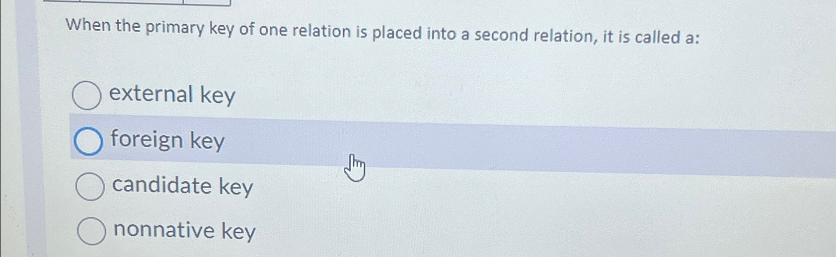  When the primary key of one relation is placed into a