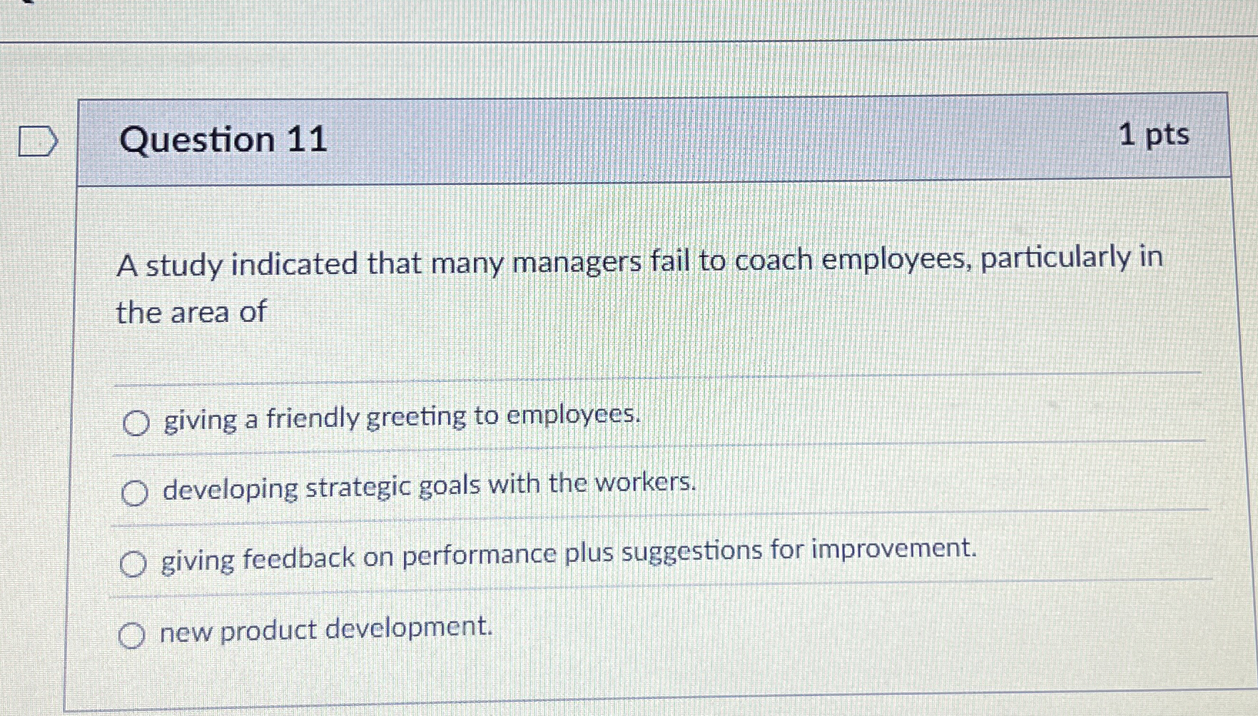  Question 11 A study indicated that many managers fail to coach