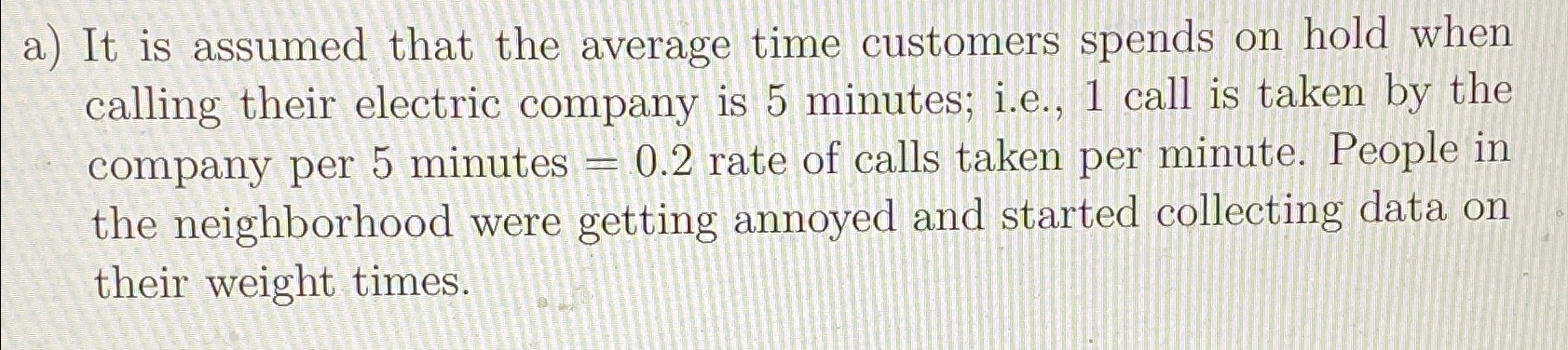  a) It is assumed that the average time customers spends on