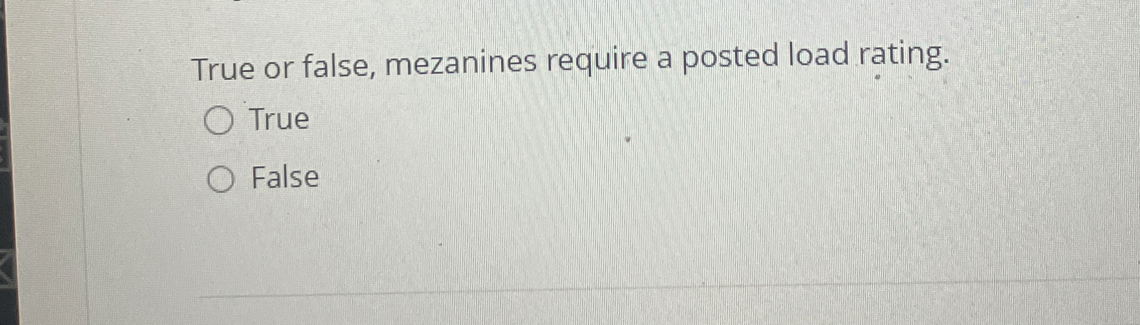  True or false, mezanines require a posted load rating. True False