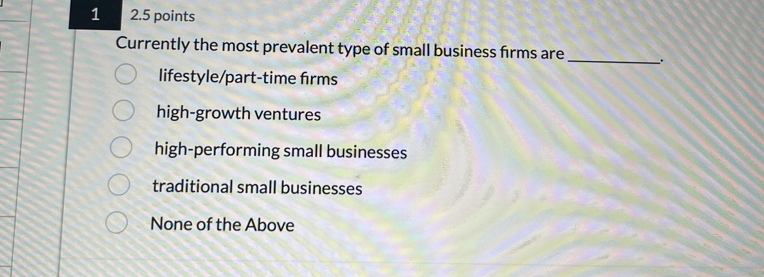  1 2.5 points Currently the most prevalent type of small business