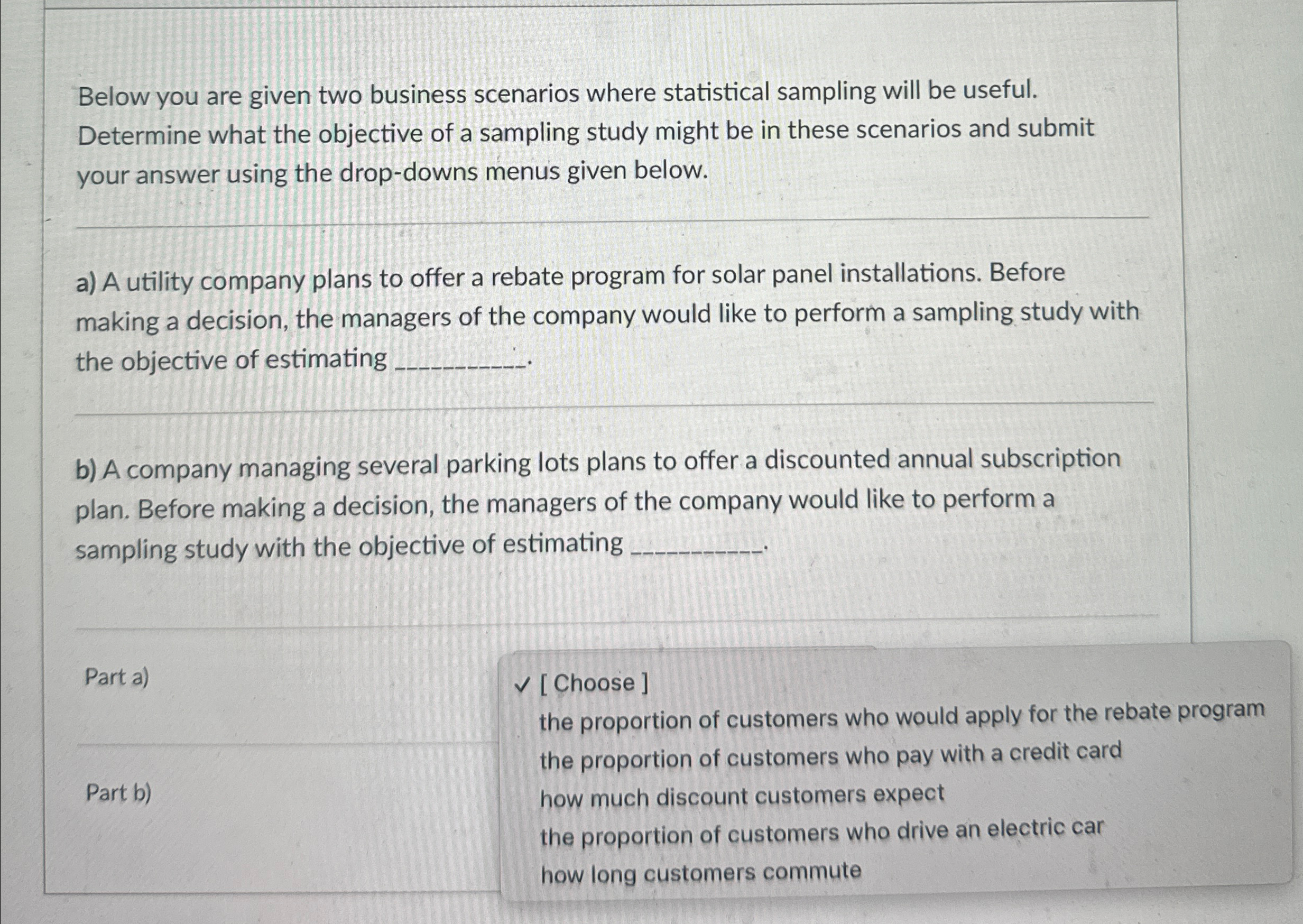  Below you are given two business scenarios where statistical sampling will