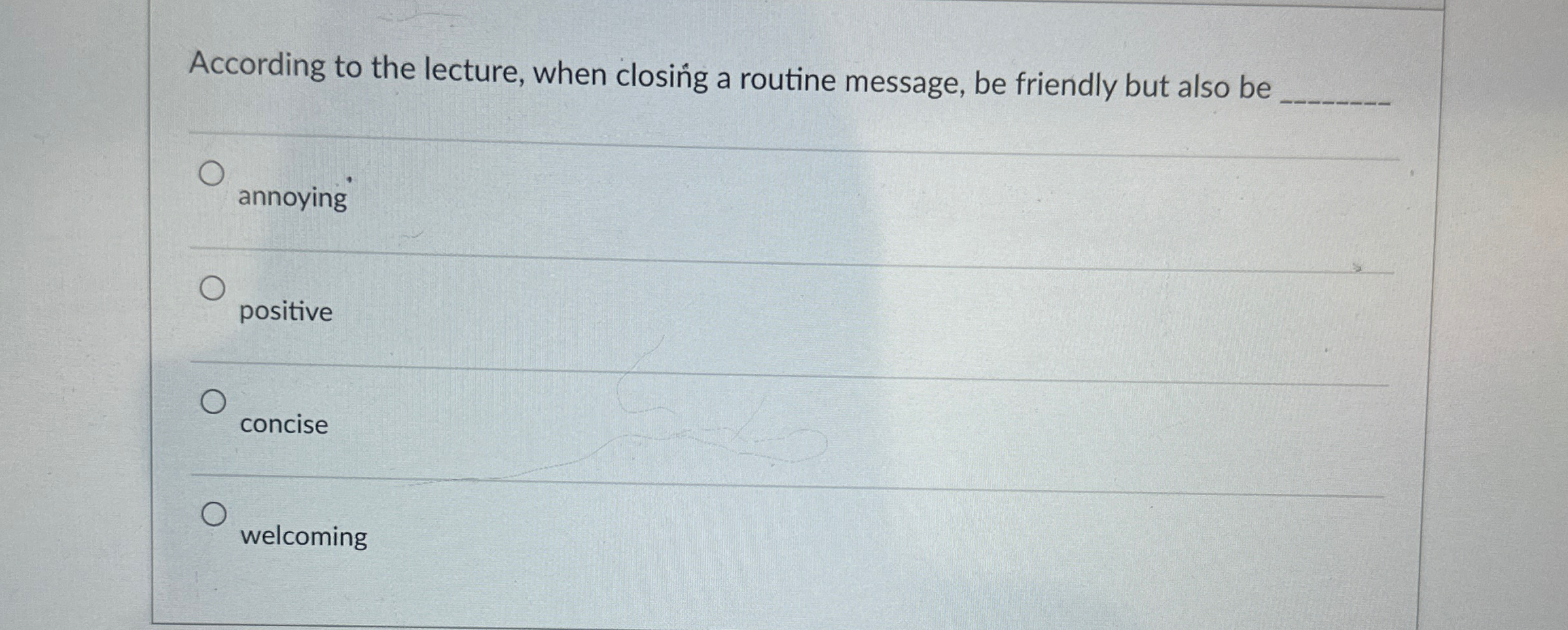  According to the lecture, when closing a routine message, be friendly