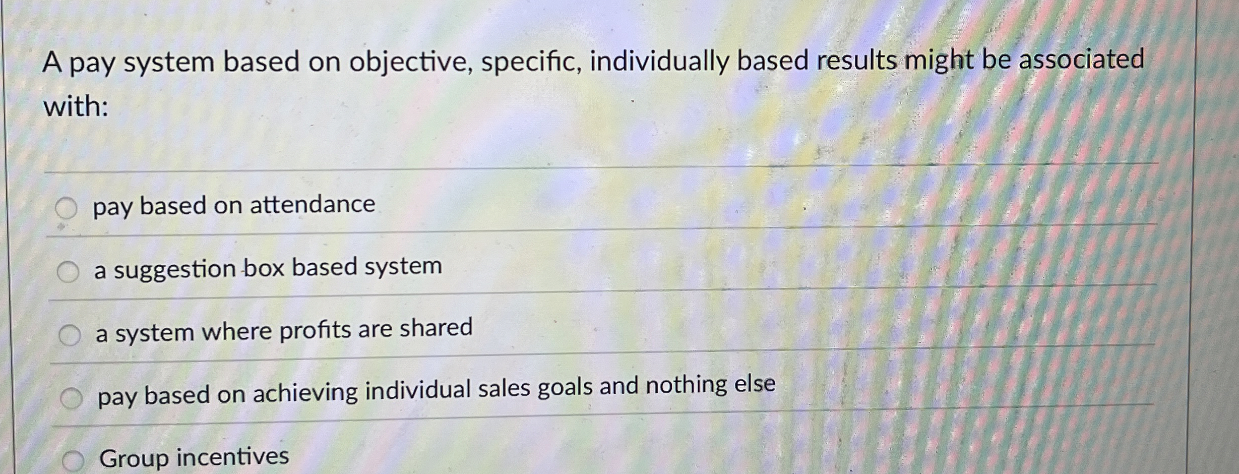  A pay system based on objective, specific, individually based results might