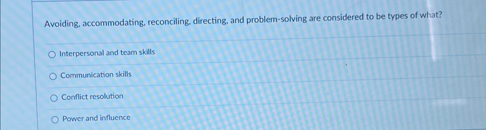  Avoiding, accommodating, reconciling, directing, and problem-solving are considered to be types